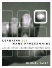 Learning iOS Game Programming A HandsOn Guide to Building Your First iPhone Game