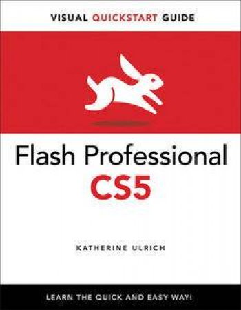 Flash Professional CS5 For Windows And Macintosh: Visual QuickStart Guide by Katherine Ulrich