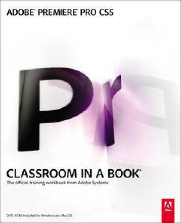 Adobe Premiere Pro CS5 Classroom In A Book by Creative Team Adobe