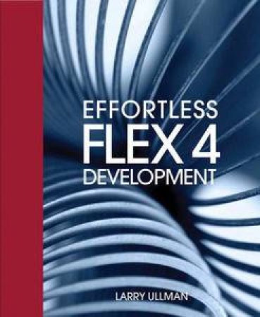 Effortless Flex 4 Development by Larry Ullman