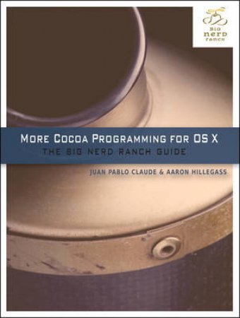 More Cocoa Programming for Mac OS X: The Big Nerd Ranch Guide by Aaron Hillegass & Juan Pablo Claude