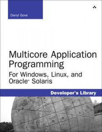 Multicore Application Programming: For Windows, Linux, and Oracle Solaris by Darryl Gove