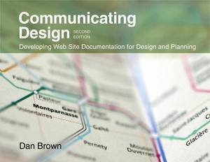 Communicating Design: Developing Web Site Documentation for Design and Planning, Second Edition by Dan Brown