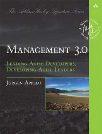 Management 3.0: Leading Agile Developers, Developing Agile Leaders by Jurgen Appelo