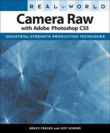 Real World Camera Raw with Adobe Photoshop CS5 by Jeff Shewe & Bruce Fraser