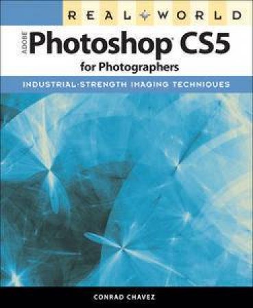 Real World Adobe Photoshop CS5 for Photographers by Conrad Chavez