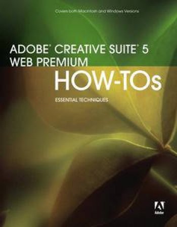 Adobe Creative Suite 5 Web Premium How-Tos: Essential Techniques by Press Peachpit