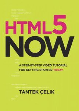 HTML5 Now: A Step-by-Step Video Tutorial for Getting Started Today plus DVD by Tantek Celik