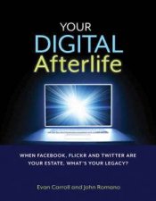 Your Digital Afterlife When Facebook Flickr and Twitter Are Your Estate Whats Your Legacy