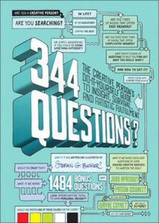 344 Questions: The Creative Person's Do-It-Yourself Guide to Insight, Survival, and Artistic Fulfillment by Stefan G Bucher