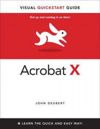 Adobe Acrobat X for Windows and Macintosh: Visual QuickStart Guide by John Deubert