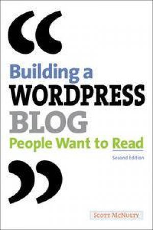 Building a WordPress Blog People Want to Read, Second Edition by Scott McNulty