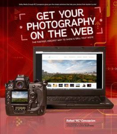 Get Your Photography on the Web: The Fastest, Easiest Way to Show and Sell Your Work by Rafael Concepcion