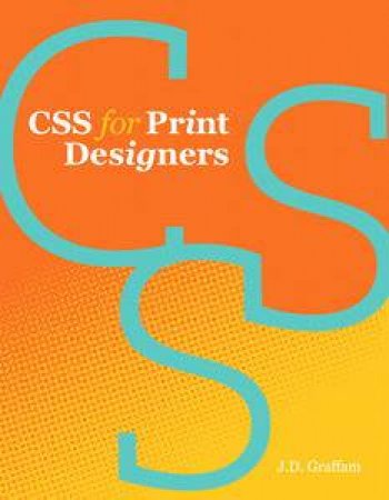 CSS for Print Designers by J D Graffam