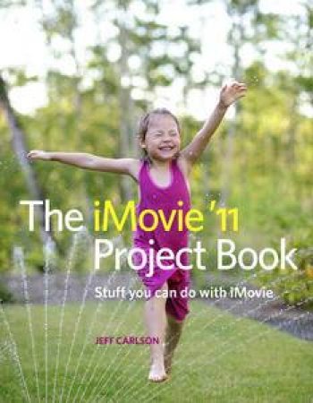 The iMovie '11 Project Book by Jeff Carlson