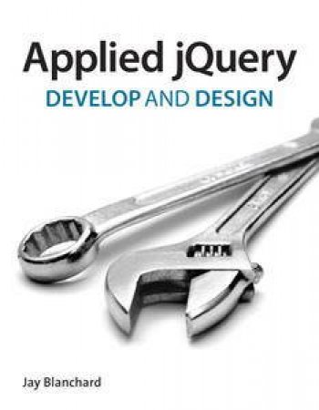 Applied jQuery: Develop and Design by Jay Blanchard