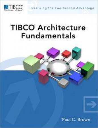 TIBCO Architecture Fundamentals by Paul C Brown