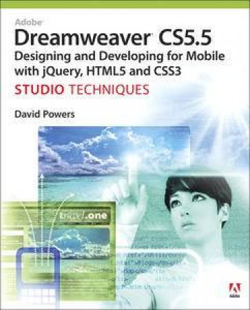 Adobe Dreamweaver CS5.5 Studio Techniques: Designing and Developing for Mobile with jQuery, HTML5, and CSS3 by David Powers