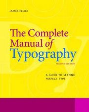 The Complete Manual of Typography A Guide to Setting Perfect Type Second Edition