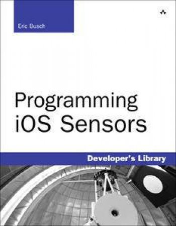 Programming iOS Sensors by Eric Busch