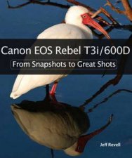 Canon EOS Rebel T3i  600D From Snapshots to Great Shots