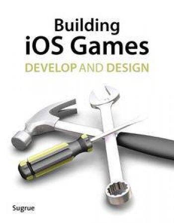 Building iOS 5 Games: Develop and Design by James Sugrue