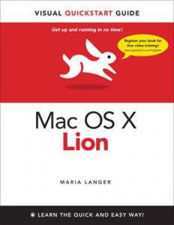 Mac OS X 10.7: Visual Quickstart Guide by Maria Langer