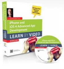 iPhone and iOS 4 Advanced App Development Learn by Video