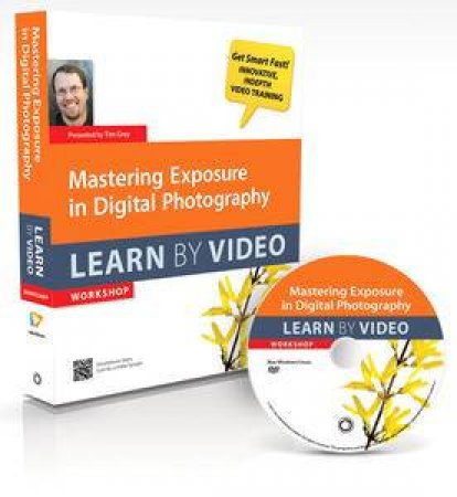 Mastering Exposure in Digital Photography: Learn by Video by Various