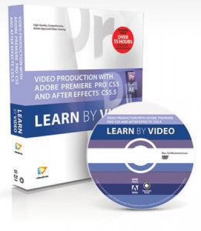 Video Production with Adobe Premiere CS5.5 and After Effects CS5.5: Learn by Video by Various