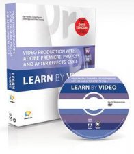 Video Production with Adobe Premiere CS55 and After Effects CS55 Learn by Video