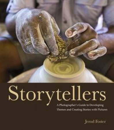 Storytellers: A Photographer's Guide to Developing Themes and Creating  Stories with Pictures by Jerod Foster