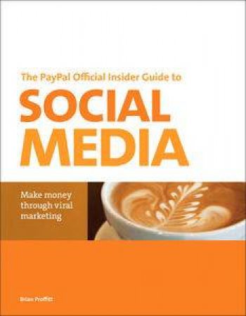 The PayPal Official Insider Guide to Selling with Social Media: Make Money Through Viral Marketing by Brian Proffitt