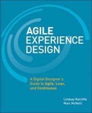 Agile Experience Design A Digital Designers Guide to Agile Lean and Continuous