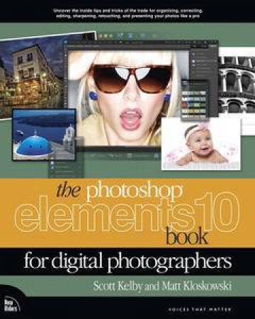 The Photoshop Elements 10 Book for Digital Photographers by Matt & Kelby Scott Kloskowski