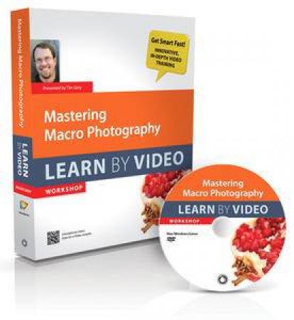 Mastering Macro Photography: Learn by Video by Tim Grey 