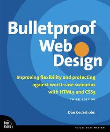 Bulletproof Web Design: Improving Flexibility and Protecting Against Worst-Case Scenarios with HTML5 and CSS3, 3rd Ed. by Dan Cederholm