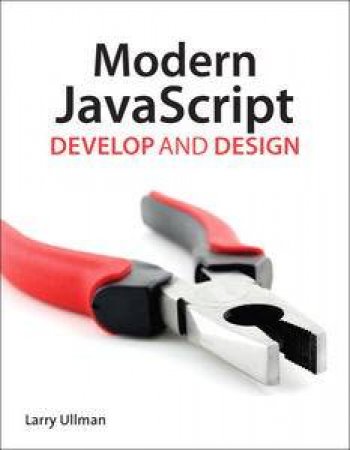 Modern JavaScript: Develop and Design by Larry Ullman