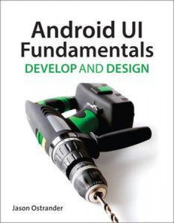 Android UI Fundamentals: Develop & Design by Jason Ostrander