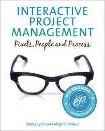 Interactive Project Management: Pixels, People, and Process by Nancy Lyons & Meghan Wilker