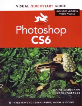 Photoshop CS6: Visual QuickStart Guide by Elaine Weinmann & Peter Lourekas