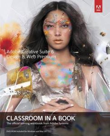 Adobe Creative Suite 6 Design & Web Premium Classroom in a Book by Various 