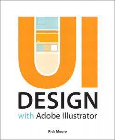 UI Design with Adobe Illustrator by Rick Moore