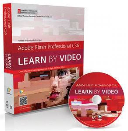 Adobe Flash Professional CS6: Learn by Video: Core Training in Rich Media by Video2brain & Joseph Labrecque