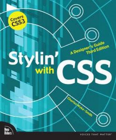 Stylin' with CSS: A Designer's Guide, Third Edition by Charles Wyke-Smith