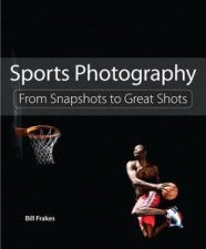 Sports Photography From Snapshots to Great Shots