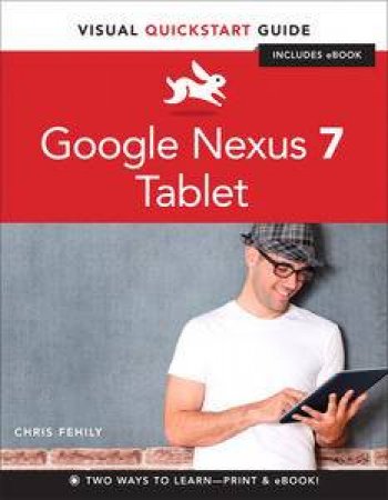 Google Nexus 7 Tablet: Visual QuickStart Guide by Chris Fehily