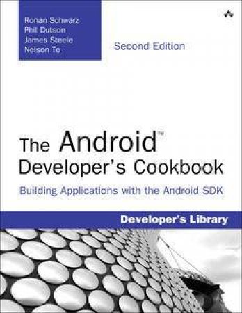 The Android Developer's Cookbook: Building Applications with the Androi d SDK by Ronan & Steele James Schwarz