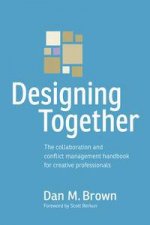 Designing Together The collaboration and conflict management handbook for creative professionals