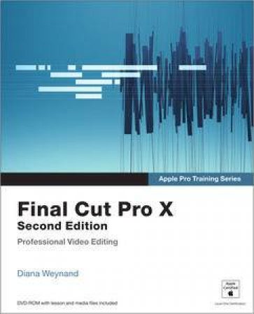 Apple Pro Training Series: Final Cut Pro X by Diana Weynand